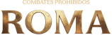 ROMA: Combates Prohibidos